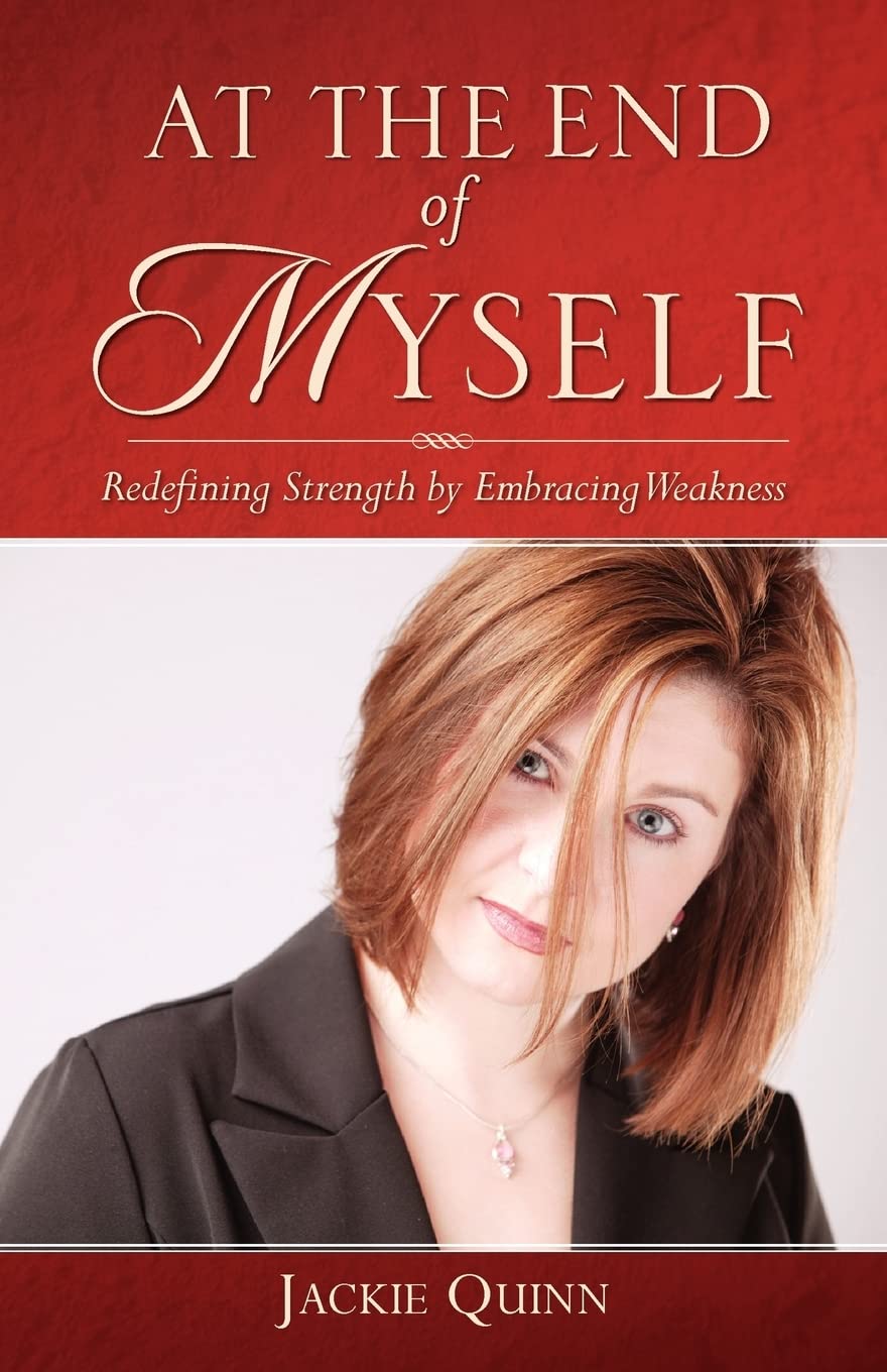 At the End of Myself: Redefining Strength by Embracing Weakness,Used