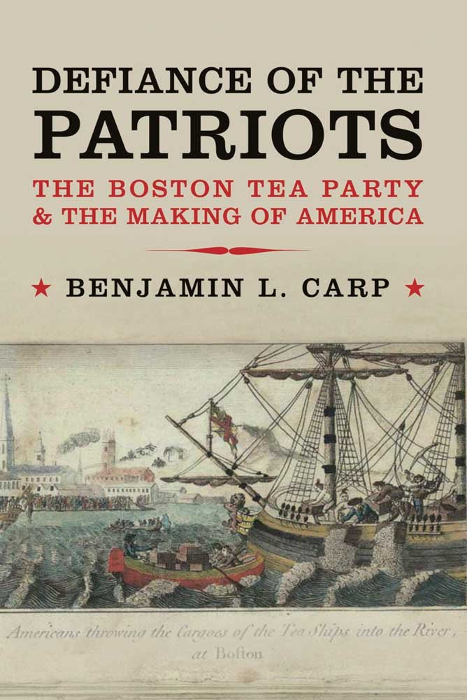 Defiance Of The Patriots: The Boston Tea Party And The Making Of America