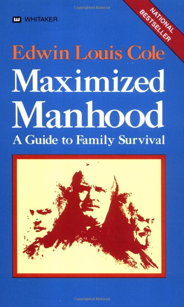 Maximized Manhood: A Guide To Family Survival,New
