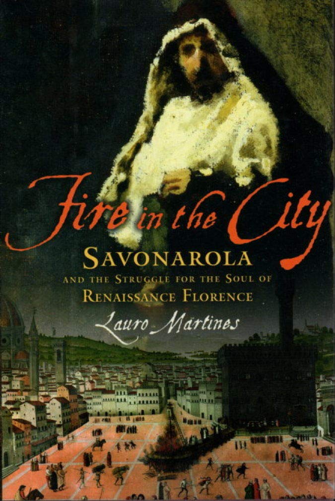 Fire In The City: Savonarola And The Struggle For The Soul Of Renaissance Florence,Used