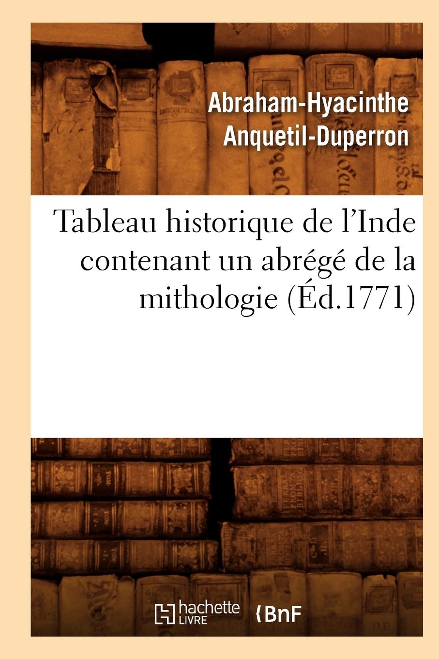 Tableau Historique de l'Inde Contenant Un Abrg de la Mithologie (d.1771) (Histoire) (French Edition),Used