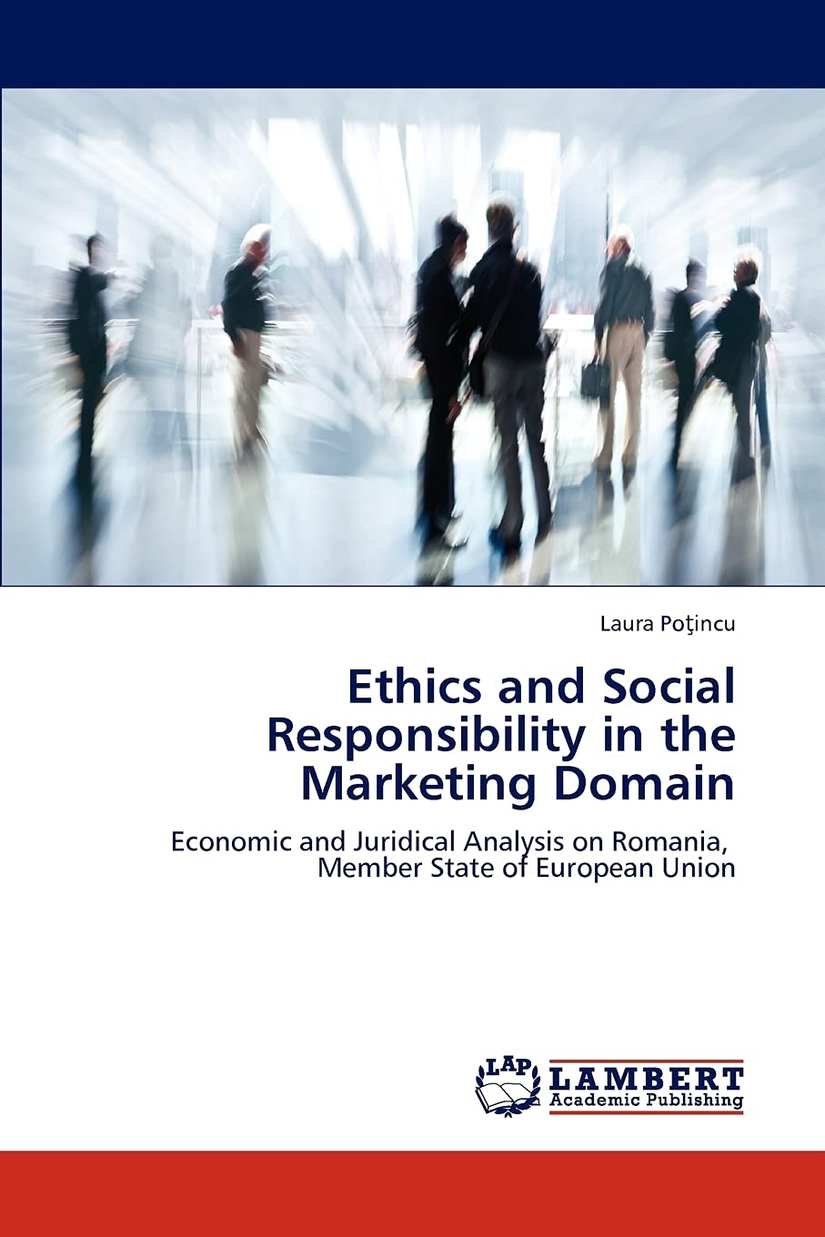 Ethics and Social Responsibility in the Marketing Domain: Economic and Juridical Analysis on Romania, Member State of European U,Used