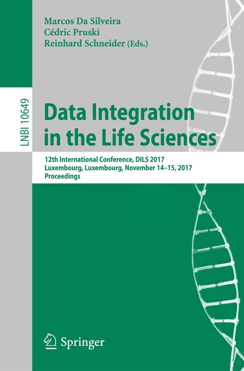 Data Integration in the Life Sciences: 12th International Conference, DILS 2017, Luxembourg, Luxembourg, November 1415, 2017, P,Used