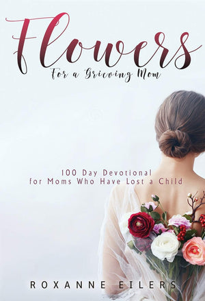 Flowers for a Grieving Mom: 100 Day Devotional for Moms who have lost a Child,Used