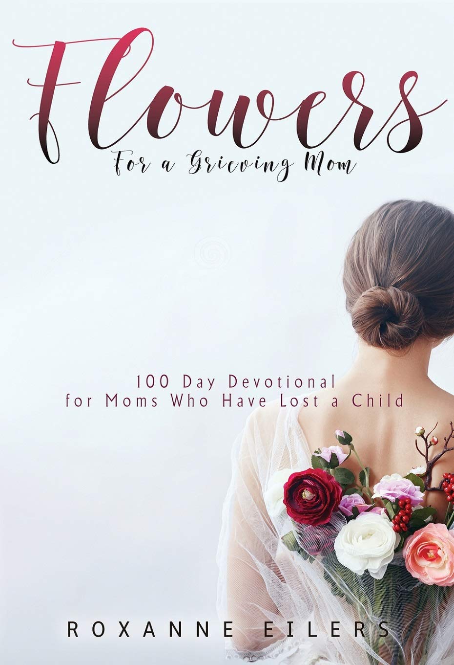 Flowers for a Grieving Mom: 100 Day Devotional for Moms who have lost a Child,Used
