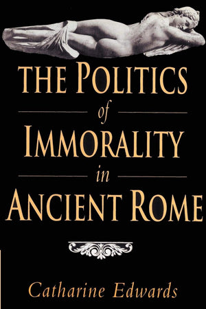 The Politics of Immorality in Ancient Rome,Used