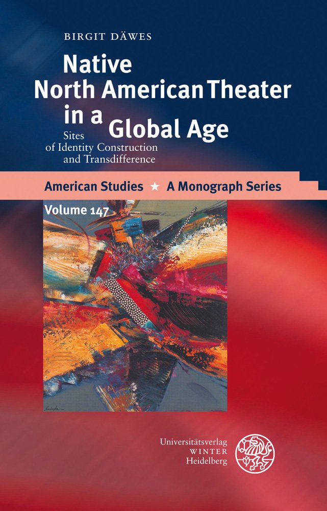 Native North American Theater in a Global Age: Sites of Identity Construction and Transdifference (American Studies  A Monograp,Used