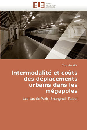 Intermodalit Et Cots Des Dplacements Urbains Dans Les Mgapoles: Les Cas De Paris, Shanghai, Taipei (French Edition),Used