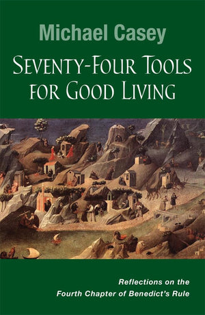Seventyfour Tools For Good Living: Reflections On The Fourth Chapter Of Benedicts Rule,Used
