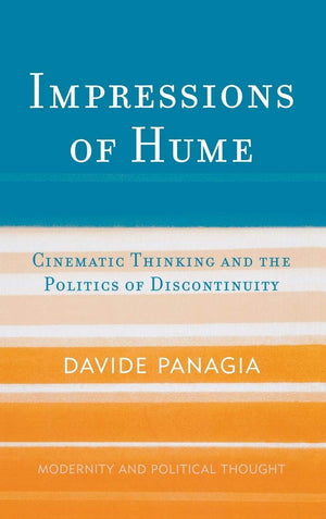 Impressions of Hume: Cinematic Thinking and the Politics of Discontinuity (Modernity and Political Thought),Used