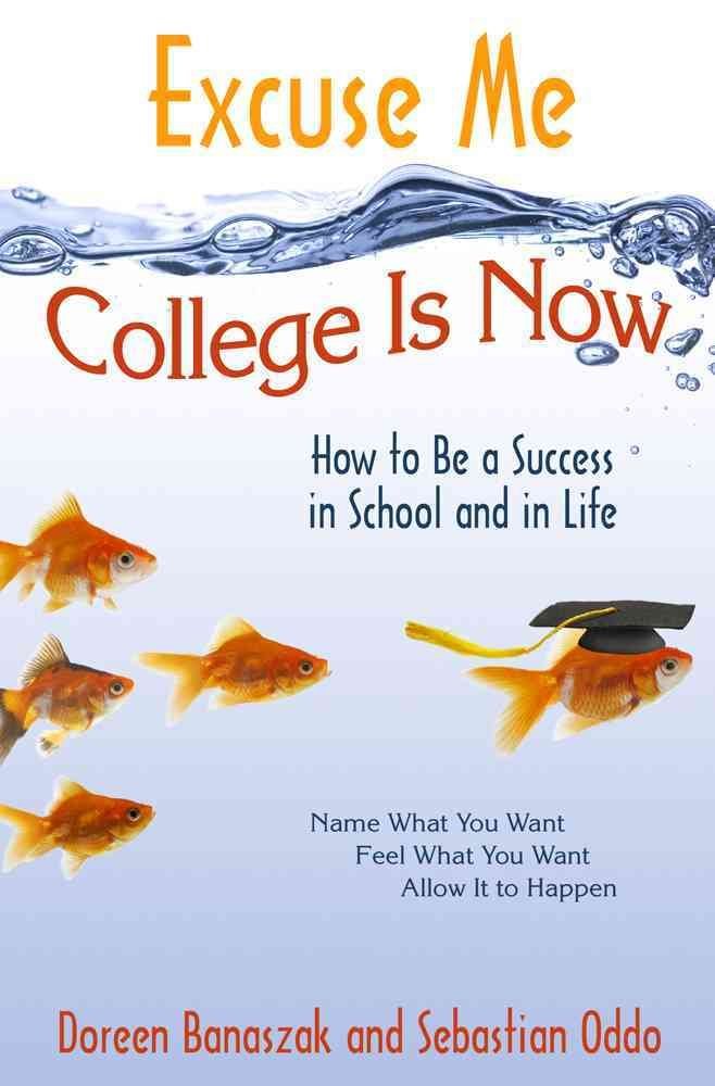 Excuse Me, College Is Now: How to Be a Success in School and in Life,Used