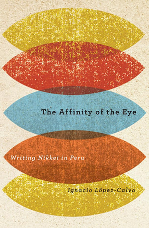 The Affinity of the Eye: Writing Nikkei in Peru,Used