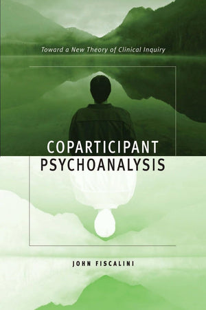Coparticipant Psychoanalysis: Toward A New Theory Of Clinical Inquiry