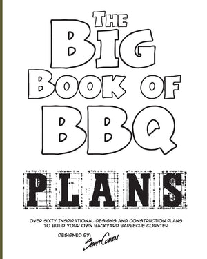 The Big Book of BBQ Plans: Over 60 Inspirational Designs and Construction Plans to Build Your Own Backyard Barbecue Counter!,Used