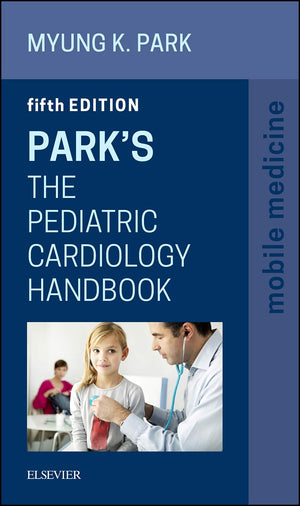 Park'S The Pediatric Cardiology Handbook: Mobile Medicine Series, 5E