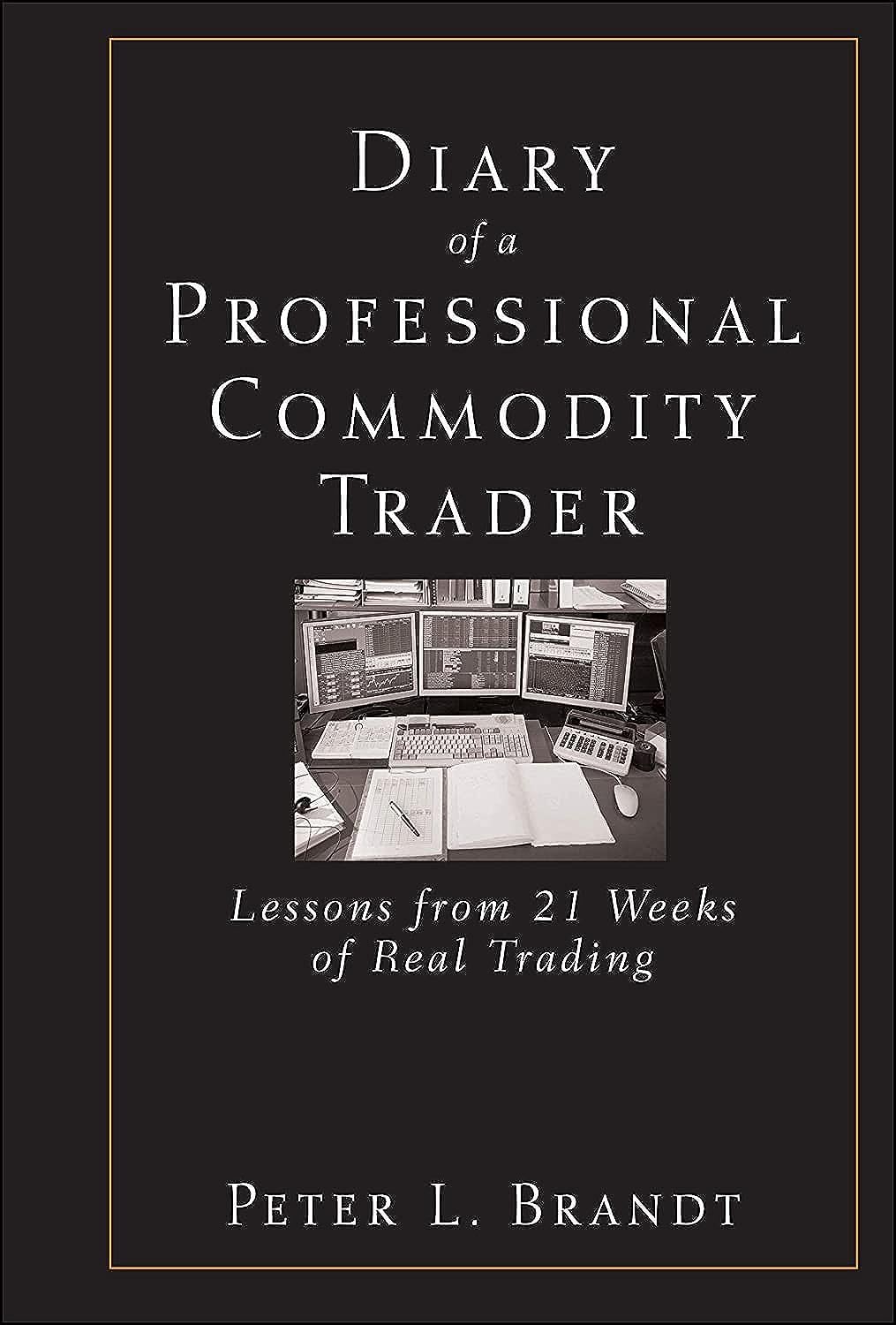 Diary of a Professional Commodity Trader: Lessons from 21 Weeks of Real Trading,New