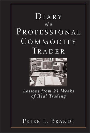 Diary of a Professional Commodity Trader: Lessons from 21 Weeks of Real Trading,New