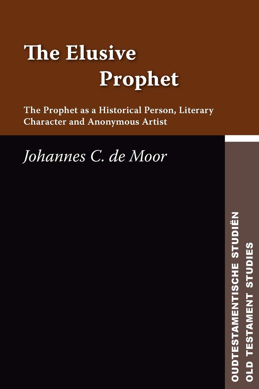 The Elusive Prophet: The Prophet as a Historical Person, Literary Character, and Anonymous Artist (Oudtestamentische Studien,),Used