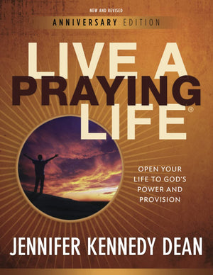 Live a Praying Life: Open Your Life to God's Power and Provision,New