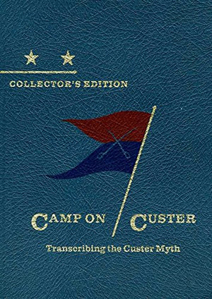 Camp on Custer: Transcribing the Custer Myth (HIDDEN SPRINGS OF CUSTERIANA),Used