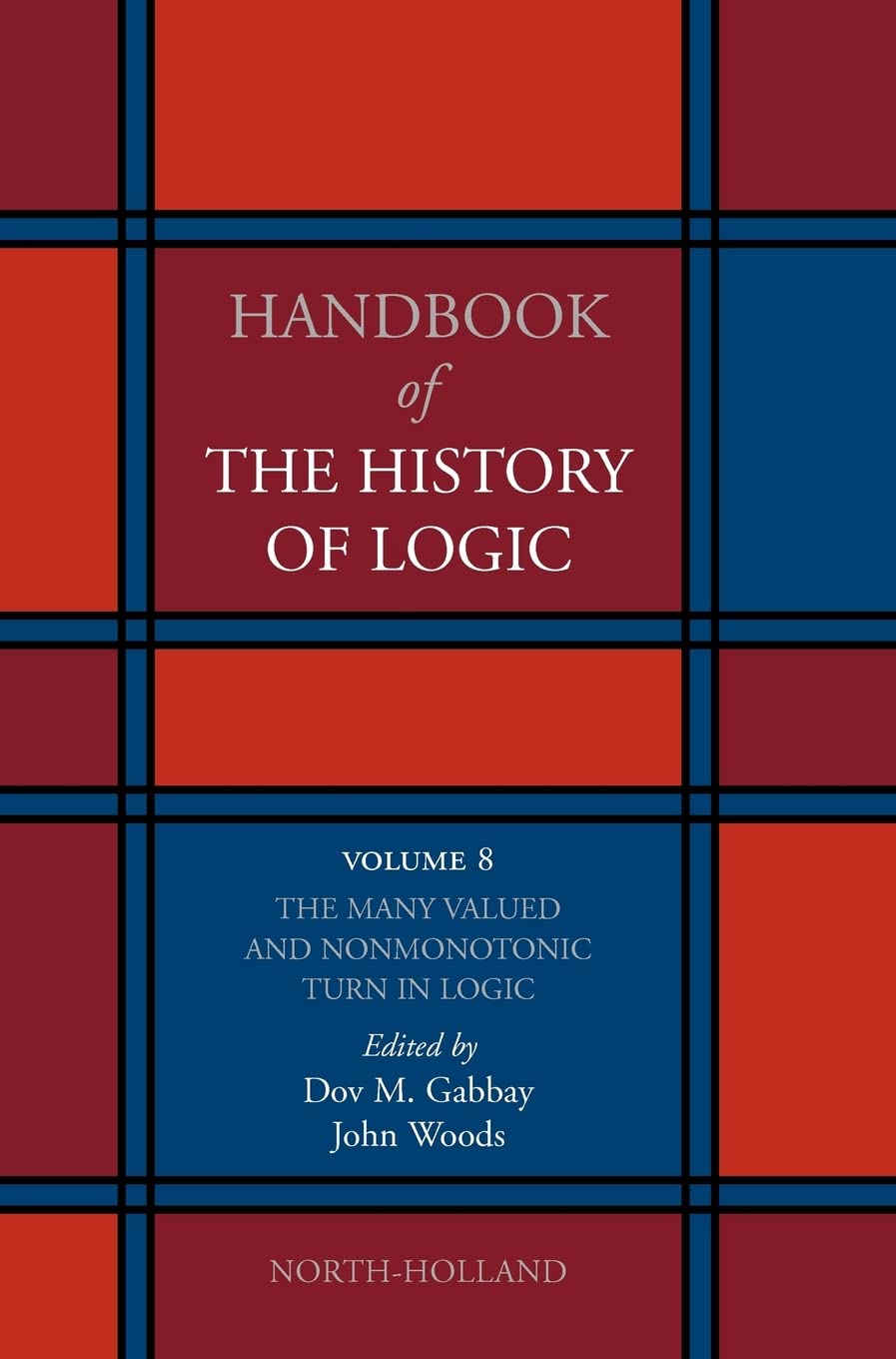 The Many Valued And Nonmonotonic Turn In Logic (Volume 8) (Handbook Of The History Of Logic, Volume 8),Used