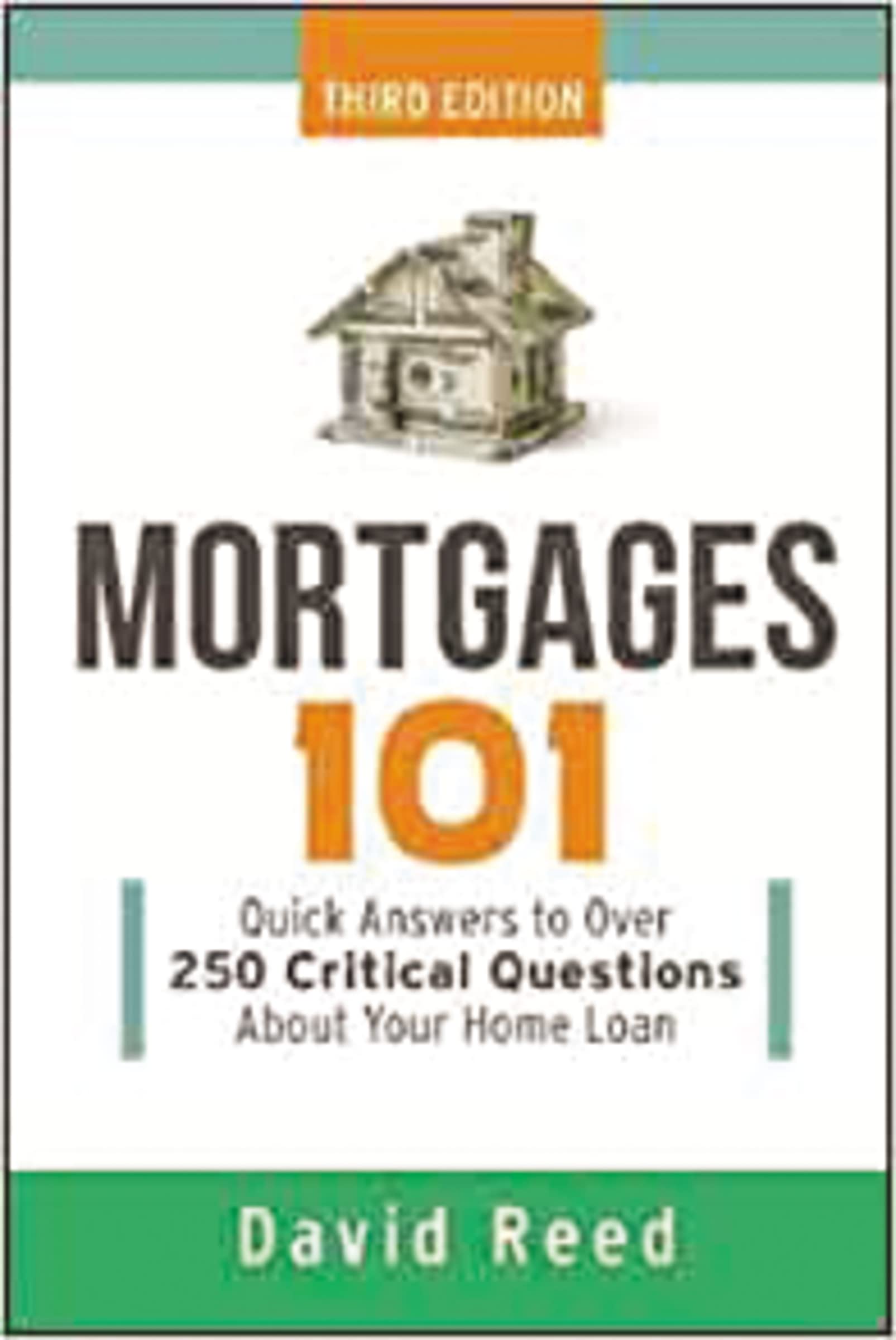 Mortgages 101: Quick Answers To Over 250 Critical Questions About Your Home Loan,New
