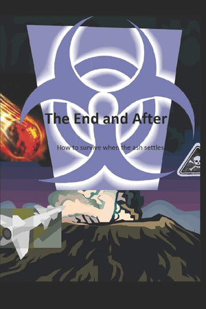 The End and After: How to survive when the ashes settle (The End and After Survival Guides),Used
