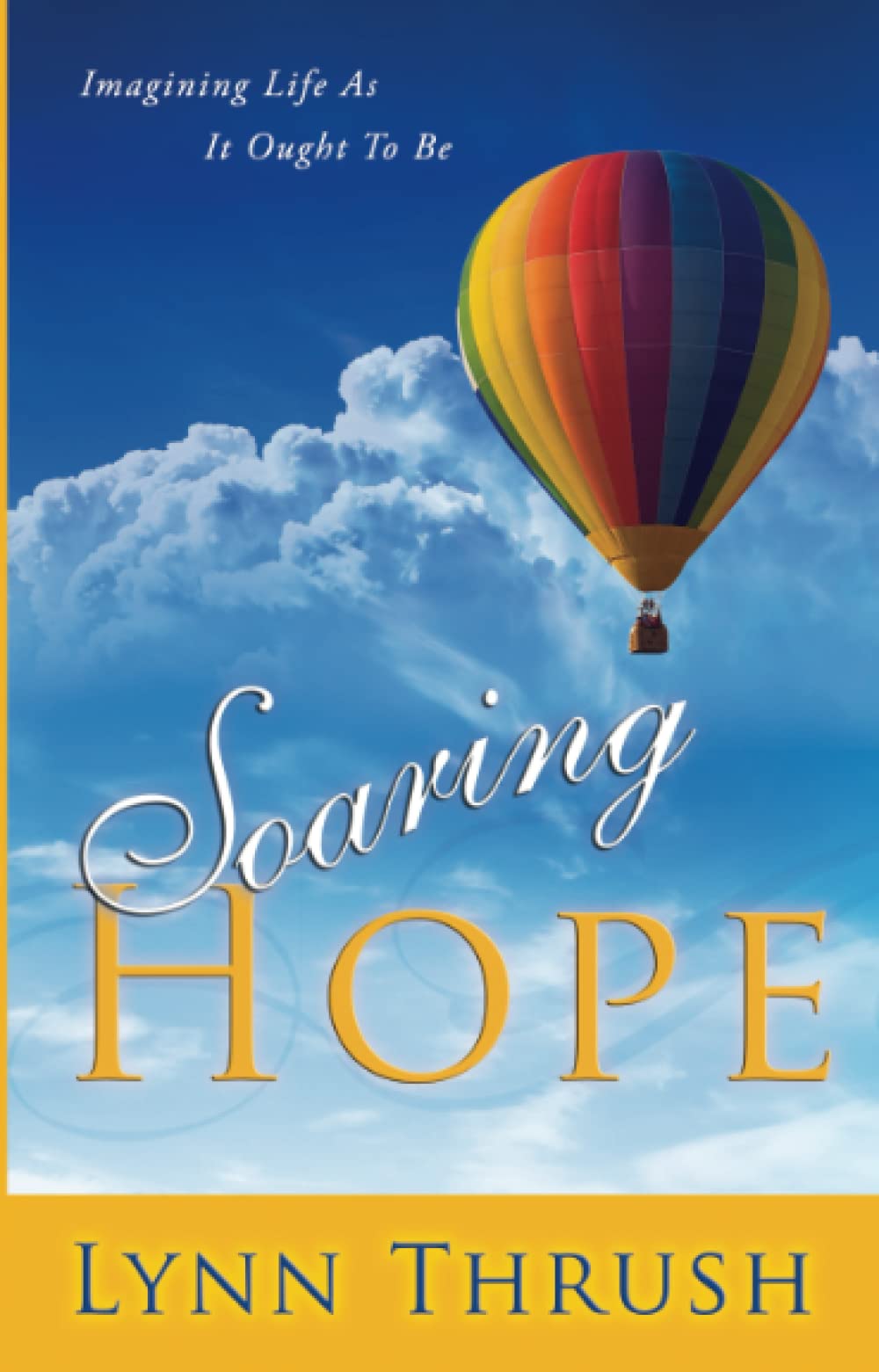 Soaring Hope: Imagining Life As It Ought To Be,Used
