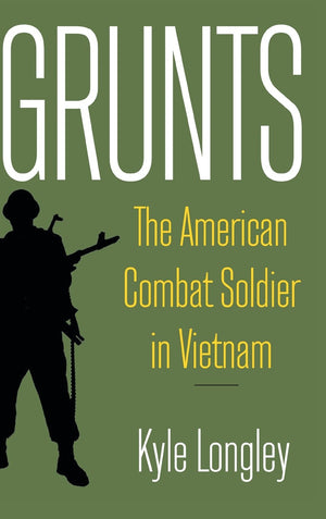 Grunts: The American Combat Soldier in Vietnam,Used