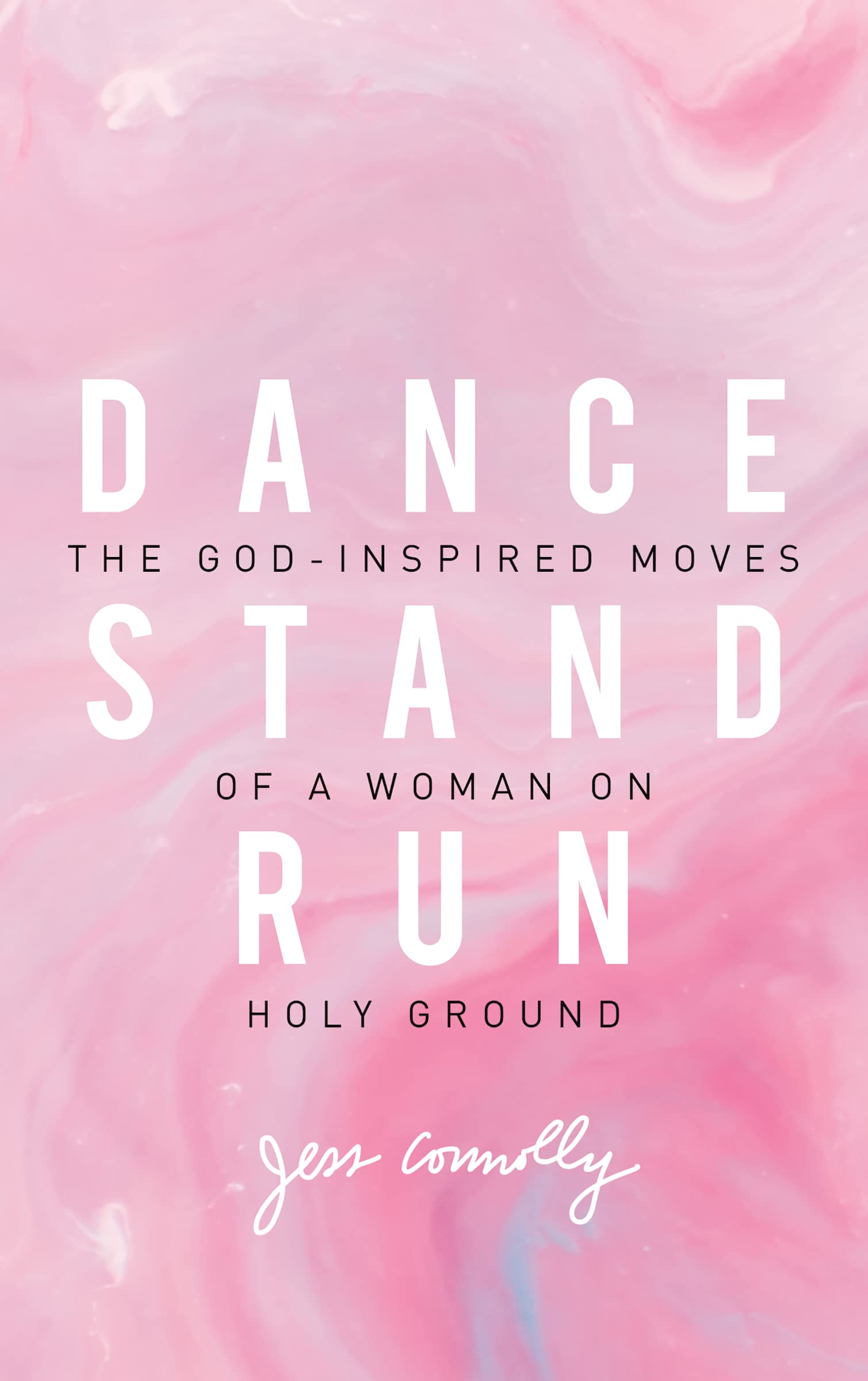 Dance, Stand, Run: The GodInspired Moves of a Woman on Holy Ground,New