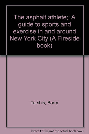 The asphalt athlete;: A guide to sports and exercise in and around New York City (A Fireside book),Used