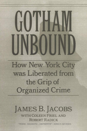 Gotham Unbound: How New York City Was Liberated From The Grip Of Organized Crime