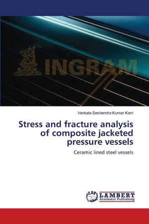 Stress and fracture analysis of composite jacketed pressure vessels: Ceramic lined steel vessels,Used