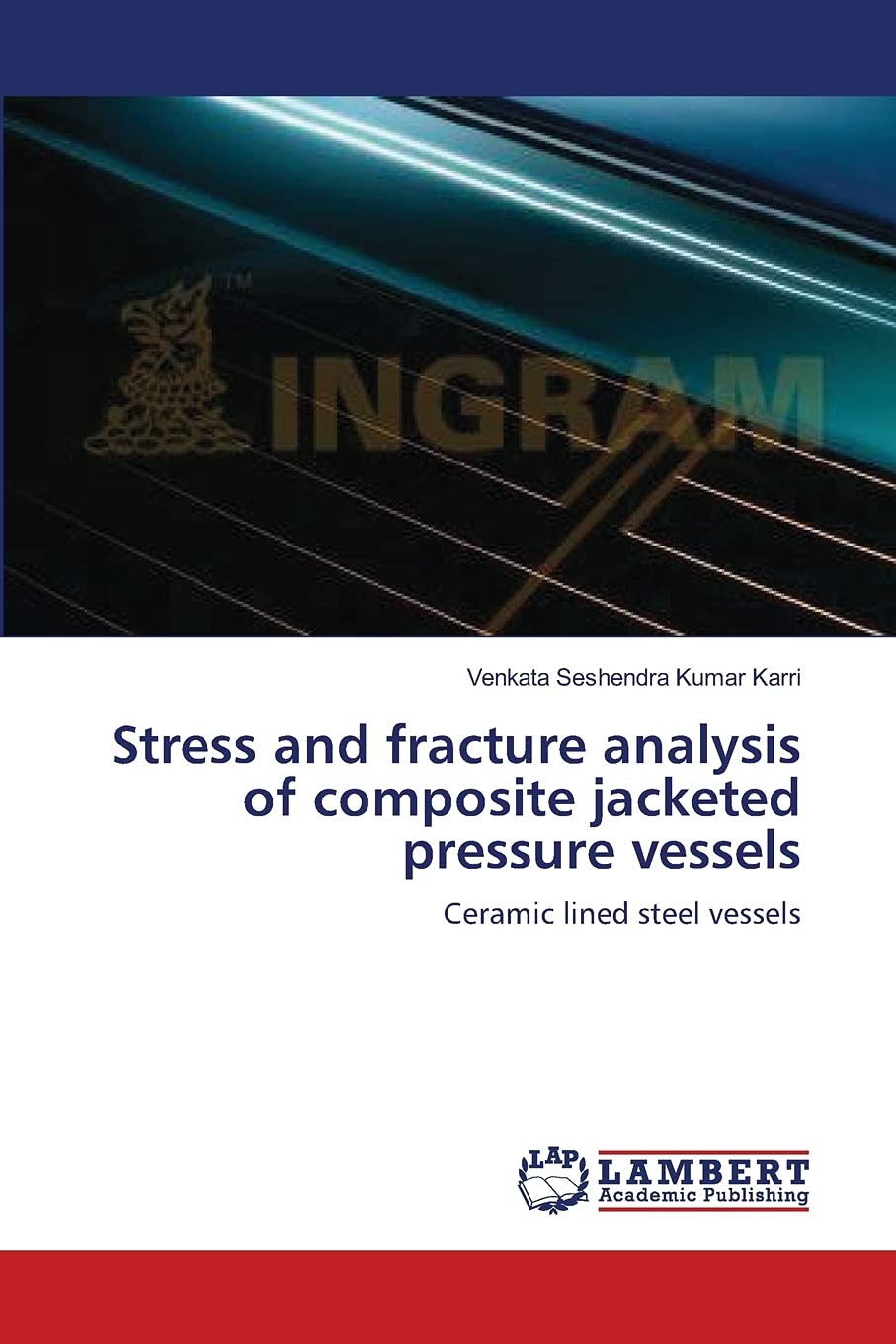 Stress and fracture analysis of composite jacketed pressure vessels: Ceramic lined steel vessels,Used