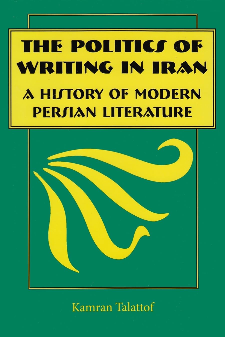 Politics Of Writing In Iran: A History Of Modern Persian Literature,New