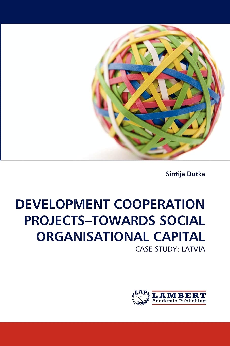 DEVELOPMENT COOPERATION PROJECTS?TOWARDS SOCIAL ORGANISATIONAL CAPITAL: CASE STUDY: LATVIA,Used
