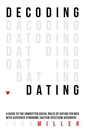 Decoding Dating: A Guide to the Unwritten Social Rules of Dating for Men With Asperger Syndrome (Autism Spectrum Disorder),Used