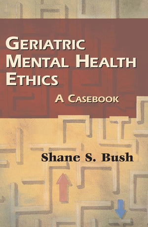Geriatric Mental Health Ethics: A Casebook,Used