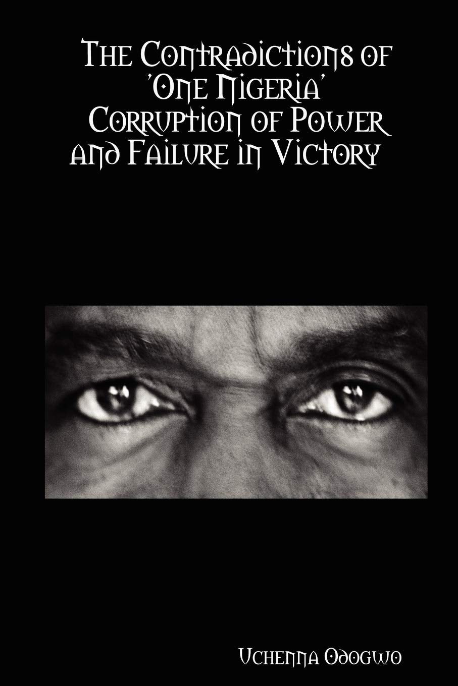 The Contradictions of 'One Nigeria' Corruption of Power and Failure in Victory,Used