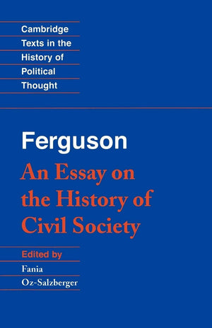 Ferguson: An Essay On The History Of Civil Society (Cambridge Texts In The History Of Political Thought)