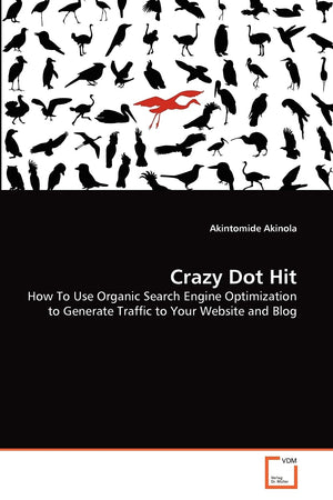Crazy Dot Hit: How To Use Organic Search Engine Optimization to Generate Traffic to Your Website and Blog,Used