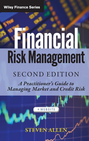 Financial Risk Management: A Practitioner's Guide to Managing Market and Credit Risk,New