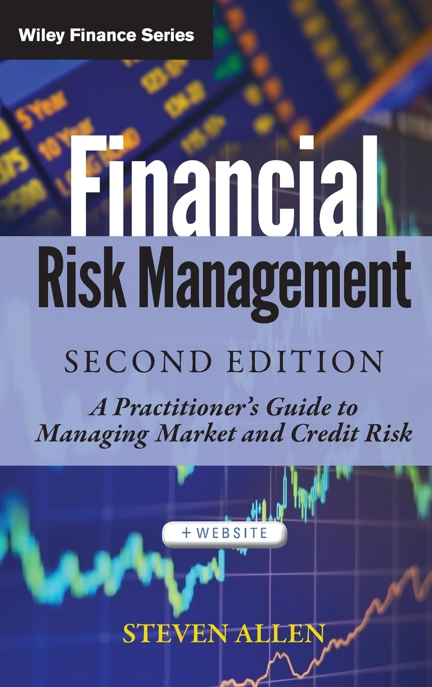 Financial Risk Management: A Practitioner's Guide to Managing Market and Credit Risk,New