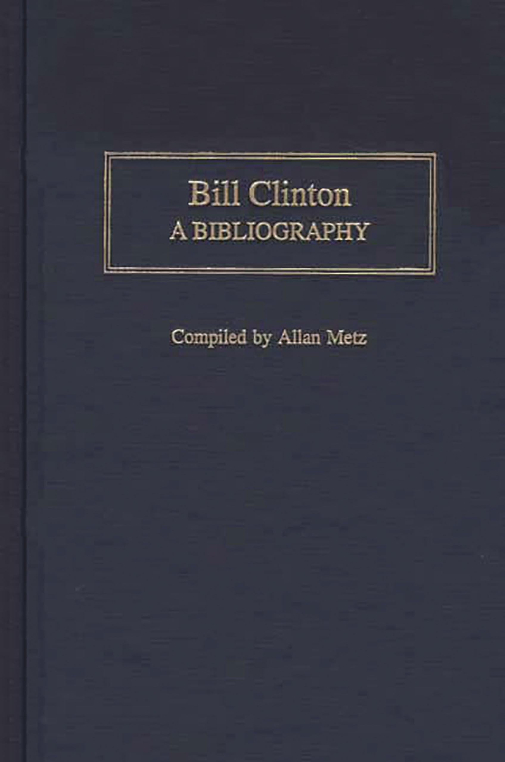 Bill Clinton: A Bibliography (Bibliographies Of The Presidents Of The United States)