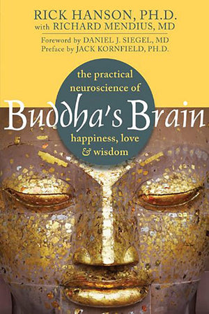 Buddha's Brain: The Practical Neuroscience of Happiness, Love, and Wisdom,New