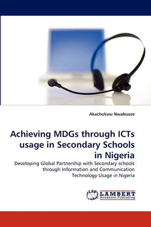 Achieving MDGs through ICTs usage in Secondary Schools in Nigeria: Developing Global Partnership with Secondary schools through ,Used
