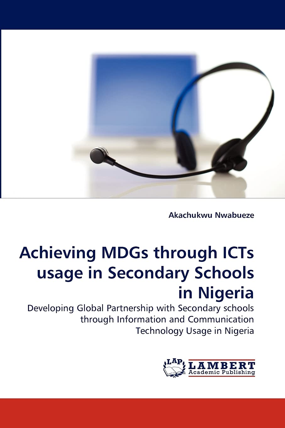 Achieving MDGs through ICTs usage in Secondary Schools in Nigeria: Developing Global Partnership with Secondary schools through ,Used