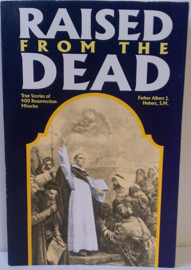 Raised from the Dead : True Stories of 400 Resurrection Miracles,Used