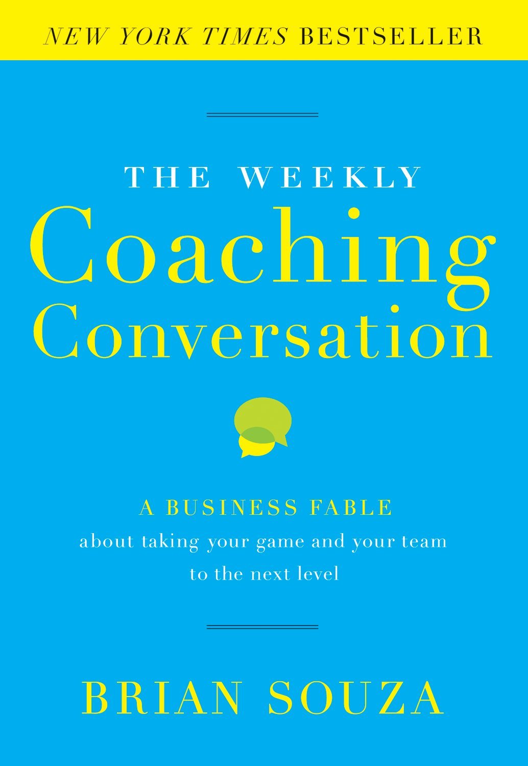 The Weekly Coaching Conversation: A Business Fable About Taking Your Game And Your Team To The Next Level