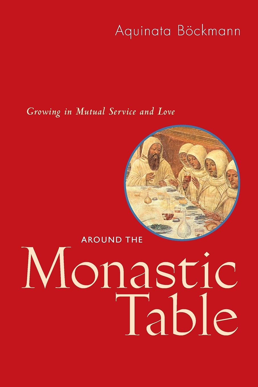 Around The Monastic Table: Growing in Mutual Service and Love,Used